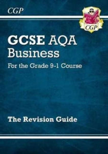GCSE Business AQA Revision Guide - for the Grade 9-1 Course - CGP Books; CGP Books (Paperback) 13-04-2017 