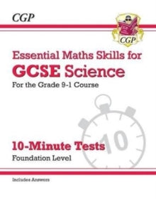 Grade 9-1 GCSE Science: Essential Maths Skills 10-Minute Tests (with answers) - Foundation - CGP Books; CGP Books (Paperback) 20-08-2018 