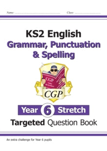 KS2 English Targeted Question Book: Challenging Grammar, Punctuation & Spelling - Year 6 Stretch - CGP Books; CGP Books (Paperback) 28-05-2019 