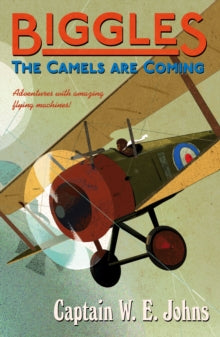 Biggles  Biggles: The Camels Are Coming - W E Johns (Paperback) 27-02-2014 