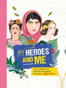 My Heroes and Me: A fill-in-yourself book with advice and inspiration from history's greatest women - Anna Brett (Hardback) 07-02-2019 