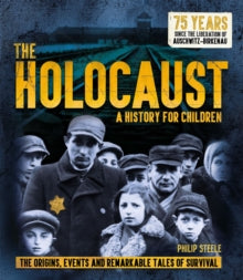 The Holocaust: A History for Children: The origins, events and remarkable tales of survival - Philip Steele (Paperback) 26-12-2019 