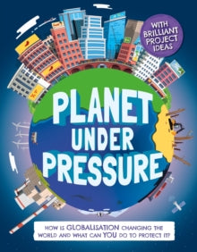 Planet Under Pressure: How is globalisation changing the world? - Nancy Dickmann (Hardback) 27-05-2021 
