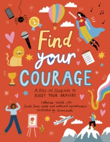 Find Your Courage: A fill-in journal to boost your bravery - Catherine Veitch; Jessica Smith; Sarah Davis (Paperback) 03-03-2022 