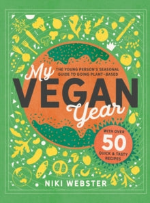 My Vegan Year: The Young Person's Seasonal Guide to Going Vegan - Niki Webster; Anna Stiles (Hardback) 30-11-2021 