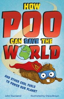How Poo Can Save the World: and Other Cool Fuels to Help Save Our Planet - John Townsend; Steve Brown (Paperback) 31-03-2022 