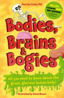 Bodies, Brains and Bogies: Everything about your revolting, remarkable body! - Paul Ian Cross (Paperback) 21-07-2022 