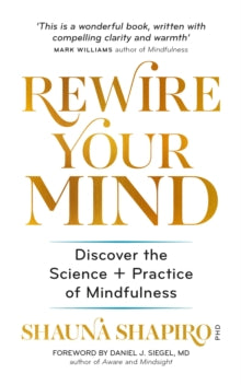 Rewire Your Mind: Discover the science and practice of mindfulness - Dr Shauna Shapiro (Paperback) 12-03-2020 