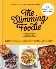 The Slimming Foodie: 100+ recipes under 600 calories - THE SUNDAY TIMES BESTSELLER - Pip Payne (Hardback) 29-04-2021 