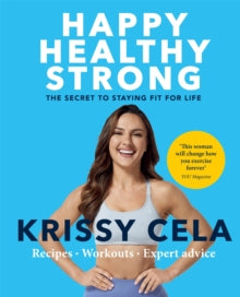 Happy Healthy Strong: The secret to staying fit for life - Krissy Cela (Paperback) 06-01-2022 
