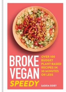 Broke Vegan: Speedy: Over 100 budget plant-based recipes in 30 minutes or less - Saskia Sidey (Hardback) 30-12-2021 