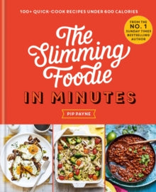 The Slimming Foodie in Minutes: 100+ quick-cook recipes under 600 calories - Pip Payne (Hardback) 27-04-2023 