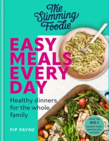 The Slimming Foodie Easy Meals Every Day: Healthy dinners for the whole family - Pip Payne (Hardback) 11-04-2024 