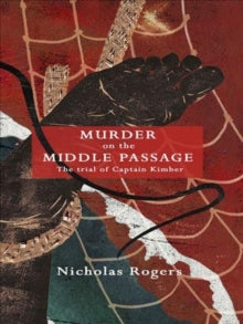 Murder on the Middle Passage: The Trial of Captain Kimber - Professor Nicholas Rogers (Paperback) 17-04-2020 