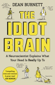 The Idiot Brain: A Neuroscientist Explains What Your Head is Really Up To - Dean Burnett (Paperback) 02-03-2017 