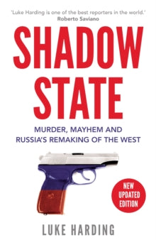 Shadow State: Murder, Mayhem and Russia's Remaking of the West - Luke Harding (Paperback) 01-07-2021 