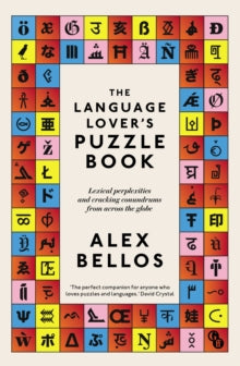 The Language Lover's Puzzle Book: Lexical perplexities and cracking conundrums from across the globe - Alex Bellos (Paperback) 05-11-2020 