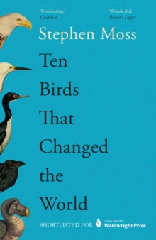 Ten Birds That Changed the World - Stephen Moss (Paperback) 07-03-2024 