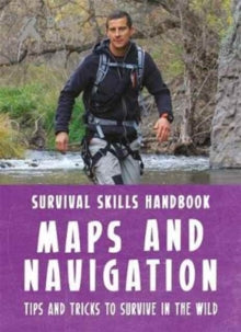 Bear Grylls Survival Skills  Bear Grylls Survival Skills Handbook: Maps and Navigation - Bear Grylls (Paperback) 09-03-2017 