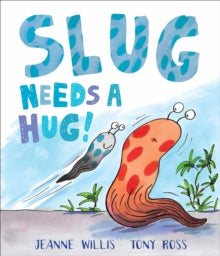 Slug Needs a Hug - Jeanne Willis; Tony Ross (Paperback) 07-04-2016 Short-listed for Laugh Out Loud Book Award (UK).