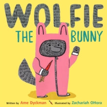 Wolfie the Bunny - Ame Dyckman; Zachariah OHora (Paperback) 02-06-2016 