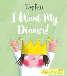 Little Princess  I Want My Dinner! - Tony Ross (Paperback) 05-04-2018 