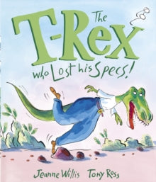 The T-Rex Who Lost His Specs! - Jeanne Willis; Tony Ross (Paperback) 04-10-2018 