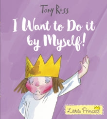 Little Princess  I Want to Do It by Myself! - Tony Ross (Paperback) 24-08-2017 