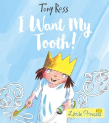 Little Princess  I Want My Tooth! - Tony Ross (Paperback) 05-04-2018 