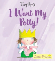 Little Princess  I Want My Potty!: 35th Anniversary Edition - Tony Ross (Paperback) 01-02-2018 