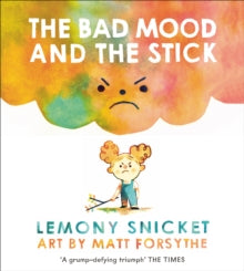 The Bad Mood and the Stick - Lemony Snicket; Matthew Forsythe (Paperback) 03-05-2018 