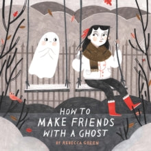 How to Make Friends With a Ghost - Rebecca Green (Paperback) 06-09-2018 