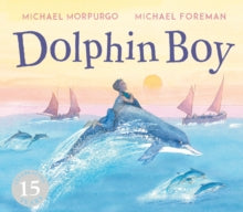 Dolphin Boy: 15th Anniversary Edition - Michael Morpurgo; Michael Foreman (Paperback) 07-02-2019 