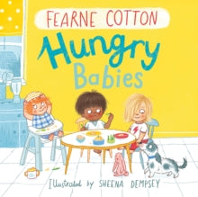 Hungry Babies - Fearne Cotton; Sheena Dempsey (Paperback) 04-06-2020 
