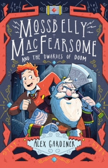 Mossbelly MacFearsome  Mossbelly MacFearsome and the Dwarves of Doom - Alex Gardiner (Paperback) 03-01-2019 