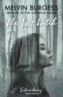 The Lost Witch - Melvin Burgess (Paperback) 07-05-2020 Nominated for CILIP Carnegie Medal 2019 (UK).