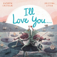 I'll Love You... - Kathryn Cristaldi; Kristyna Litten (Paperback) 03-01-2019 