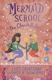 Mermaid School  Mermaid School: The Clamshell Show - Lucy Courtenay; Sheena Dempsey (Paperback) 07-05-2020 
