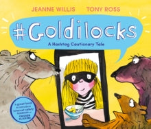Online Safety Picture Books  Goldilocks (A Hashtag Cautionary Tale) - Jeanne Willis; Tony Ross (Paperback) 06-02-2020 Short-listed for English 4-11 Award (UK).