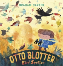 Otto Blotter, Bird Spotter - Graham Carter (Paperback) 06-02-2020 Short-listed for Waterstones Children's Book Prize (UK) and Fantastic Book Award (UK).