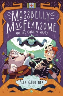 Mossbelly MacFearsome  Mossbelly MacFearsome and the Goblin Army - Alex Gardiner (Paperback) 05-09-2019 