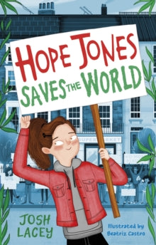 Hope Jones Save The World  Hope Jones Saves the World - Josh Lacey; Beatriz Castro (Paperback) 07-05-2020 Short-listed for Little Rebels Award (UK).