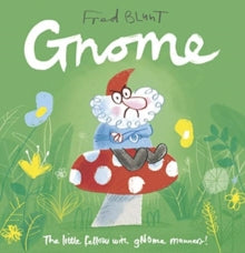 Gnome - Fred Blunt (Paperback) 04-02-2021 Winner of InspiREAD Picture Book Award (UK).