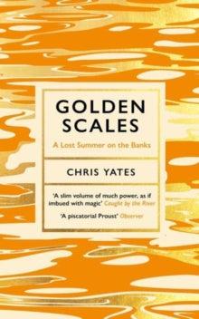 Golden Scales: A Lost Summer on the Banks - Chris Yates (Paperback) 28-04-2022 
