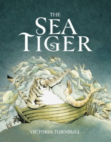 The Sea Tiger - Victoria Turnbull; Victoria Turnbull (Paperback) 01-06-2014 Short-listed for Waterstones Children's Book Prize: Best Illustrated Book 2015.