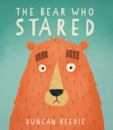 The Bear Who Stared - Duncan Beedie; Duncan Beedie (Paperback) 01-02-2016 Short-listed for Waterstones Children's Book Prize 2017 (UK).