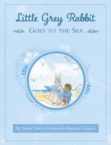 Little Grey Rabbit: Little Grey Rabbit goes to the Sea - The Alison Uttley Literary Property Trust; Margaret Tempest (Hardback) 05-05-2016 