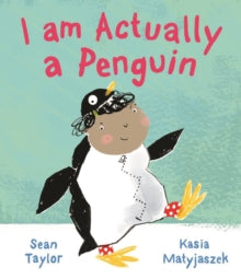 I am Actually a Penguin - Sean Taylor; Kasia Matyjaszek (Paperback) 13-07-2017 