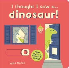 I thought I saw a...  I thought I saw a... dinosaur! - Lydia Nichols; Ruth Symons (Board book) 21-09-2017 