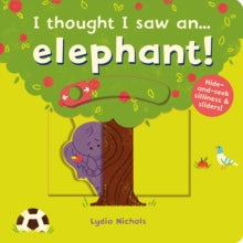 I thought I saw a...  I thought I saw an... elephant! - Ruth Symons; Lydia Nichols (Board book) 14-06-2018 